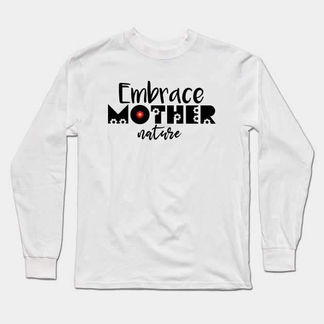 Embrace Mother Nature Long Sleeve T-Shirt by Color Fluffy